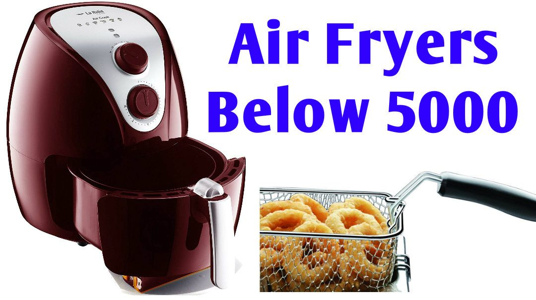 3 Best Air Fryer Under 5000 Rs. In the Indian market 2021-22